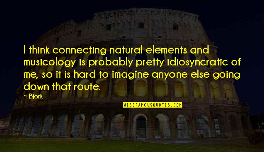 Blossoms And Shadows Quotes By Bjork: I think connecting natural elements and musicology is Blossoms And Shadows Quotes By Bjork: I think connecting natural elements and musicology is