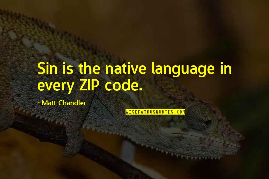 Blossoms In The Mist Quotes By Matt Chandler: Sin is the native language in every ZIP