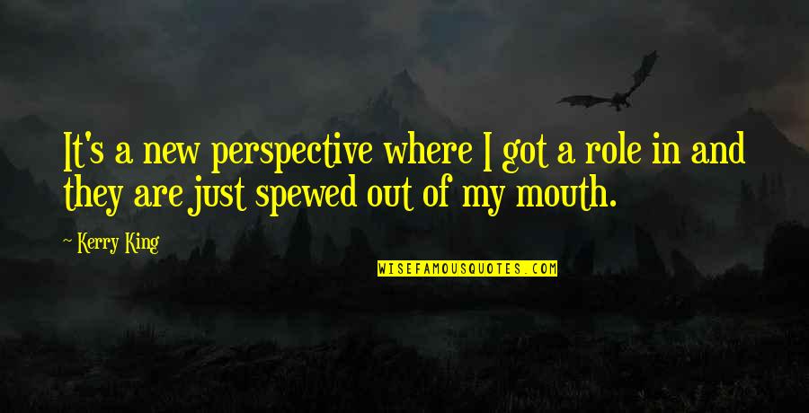 Blot On The Landscape Quote Quotes By Kerry King: It's a new perspective where I got a