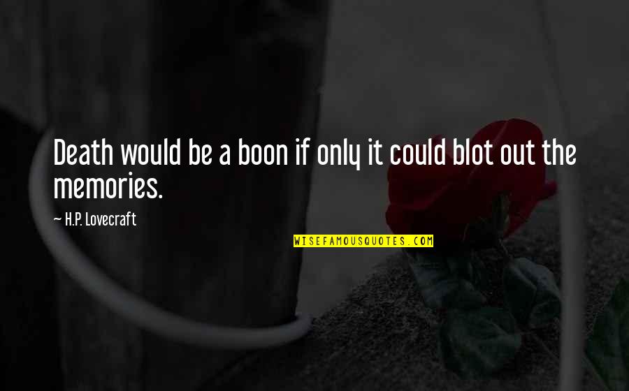 Blot Quotes By H.P. Lovecraft: Death would be a boon if only it