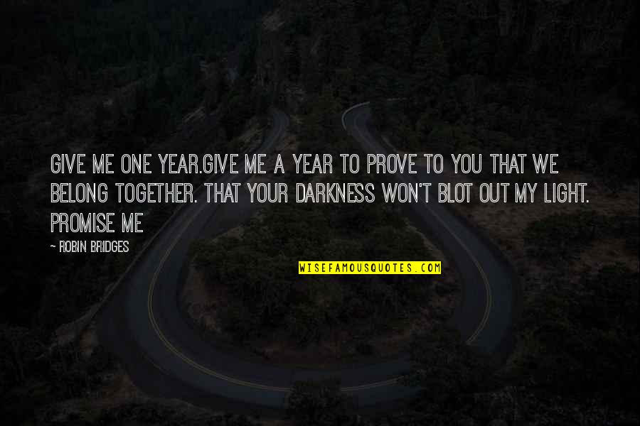 Blot Quotes By Robin Bridges: Give me one year.Give me a year to