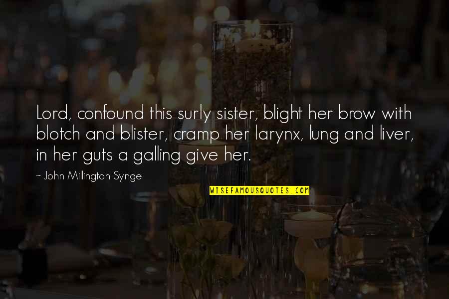 Blotch Quotes By John Millington Synge: Lord, confound this surly sister, blight her brow