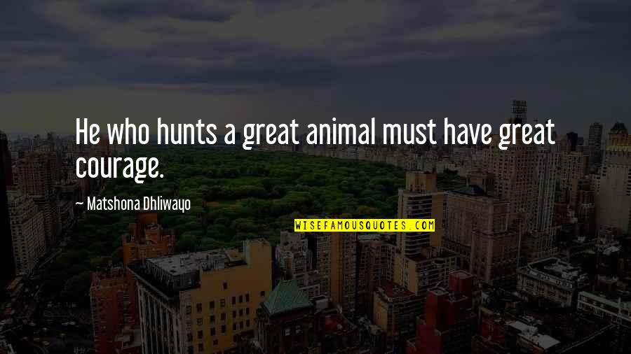 Blotch Quotes By Matshona Dhliwayo: He who hunts a great animal must have