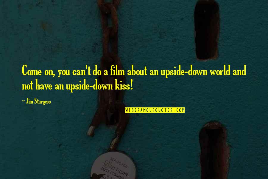 Blotched Crossword Quotes By Jim Sturgess: Come on, you can't do a film about Blotched Crossword Quotes By Jim Sturgess: Come on, you can't do a film about