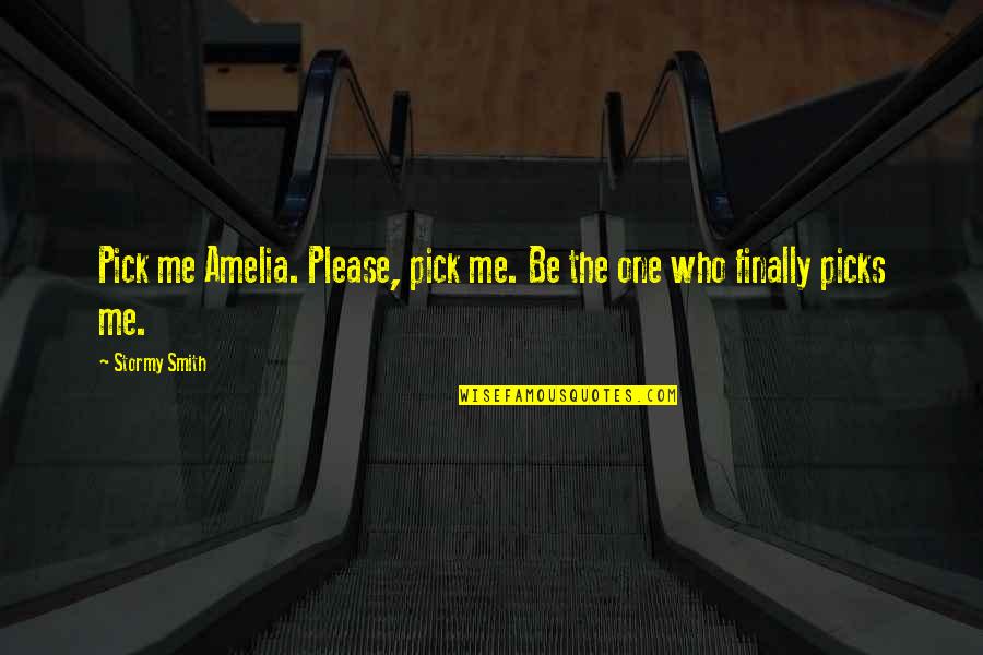 Blotches On Skin Quotes By Stormy Smith: Pick me Amelia. Please, pick me. Be the