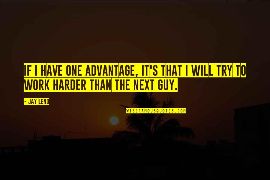 Blotchiness From Sun Quotes By Jay Leno: If I have one advantage, it's that I