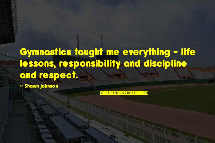 Blotchiness Quotes By Shawn Johnson: Gymnastics taught me everything - life lessons, responsibility