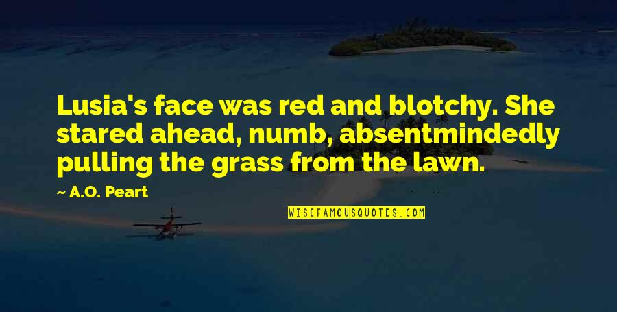 Blotchy Face Quotes By A.O. Peart: Lusia's face was red and blotchy. She stared Blotchy Face Quotes By A.O. Peart: Lusia's face was red and blotchy. She stared