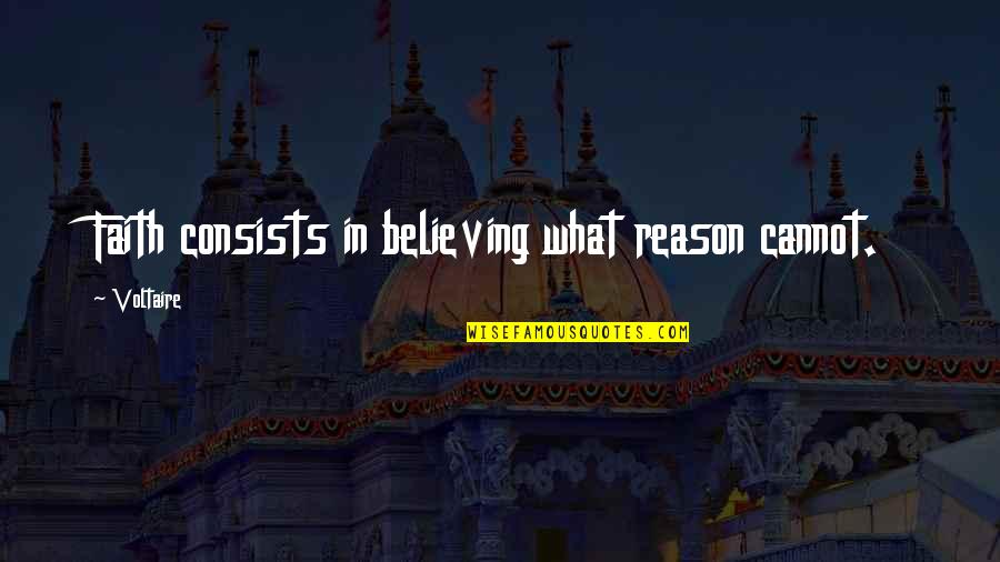 Blotchy Quotes By Voltaire: Faith consists in believing what reason cannot.