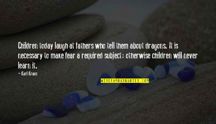 Blotchy Red Quotes By Karl Kraus: Children today laugh at fathers who tell them