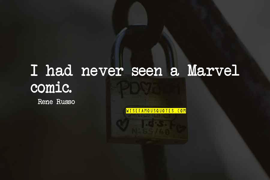 Blote Mannen Quotes By Rene Russo: I had never seen a Marvel comic. Blote Mannen Quotes By Rene Russo: I had never seen a Marvel comic.