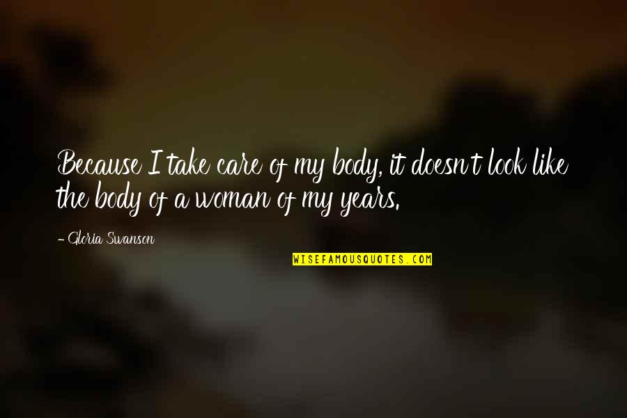 Blote Vrouw Quotes By Gloria Swanson: Because I take care of my body, it Blote Vrouw Quotes By Gloria Swanson: Because I take care of my body, it