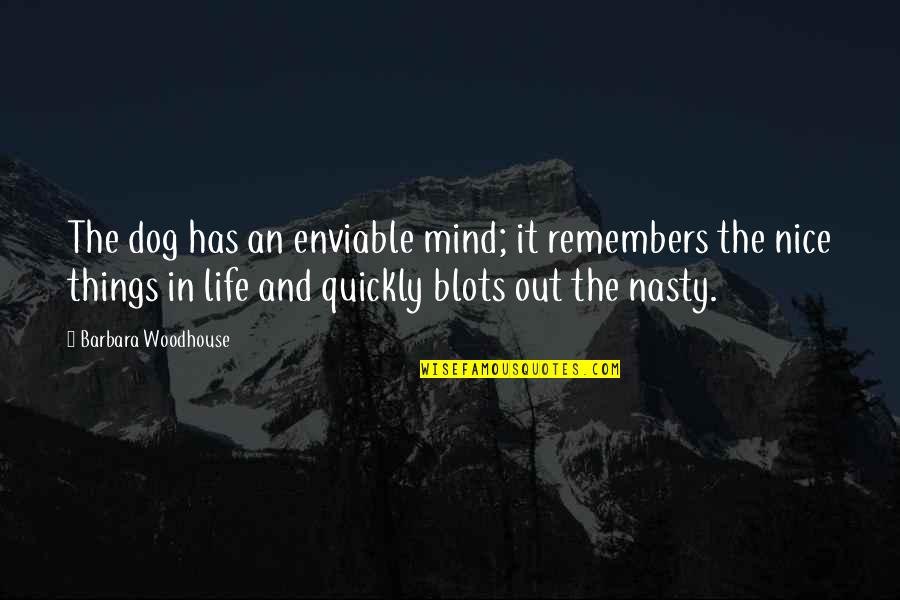 Blots Quotes By Barbara Woodhouse: The dog has an enviable mind; it remembers