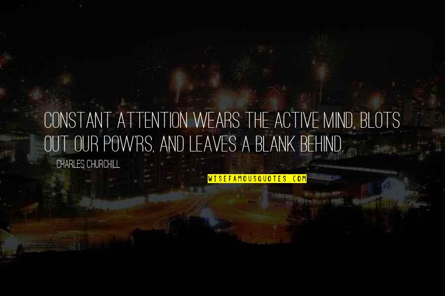 Blots Quotes By Charles Churchill: Constant attention wears the active mind, Blots out