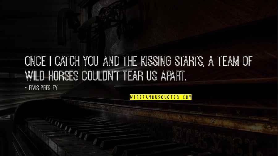 Blotted Def Quotes By Elvis Presley: Once I catch you and the kissing starts,