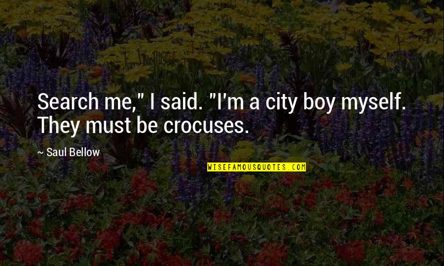 Blotted Def Quotes By Saul Bellow: Search me," I said. "I'm a city boy