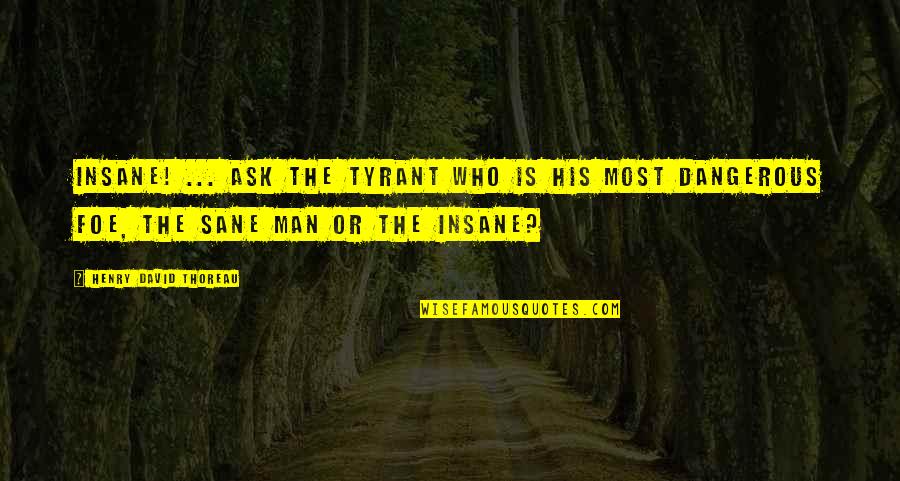 Blotted Quotes By Henry David Thoreau: Insane! ... Ask the tyrant who is his
