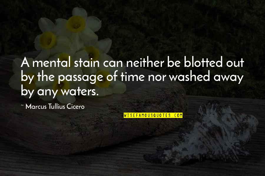 Blotted Quotes By Marcus Tullius Cicero: A mental stain can neither be blotted out