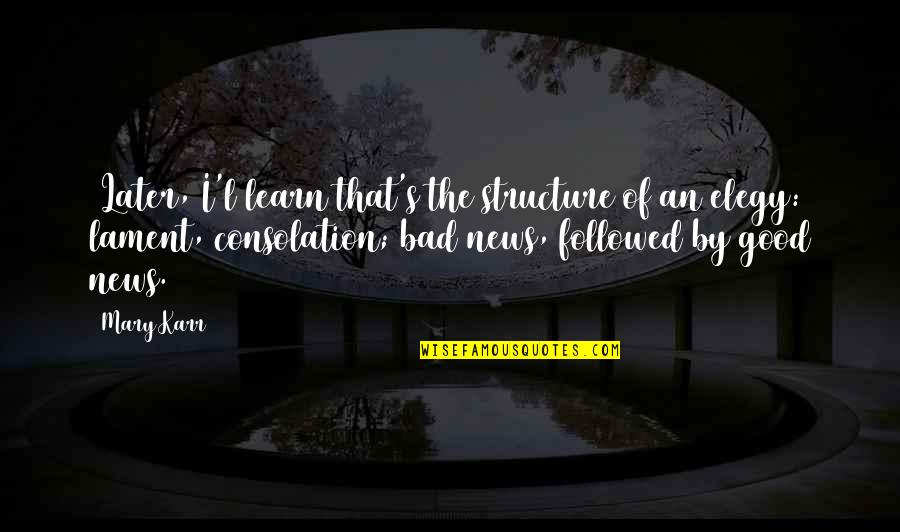 Blotter Media Quotes By Mary Karr: (Later, I'l learn that's the structure of an Blotter Media Quotes By Mary Karr: (Later, I'l learn that's the structure of an