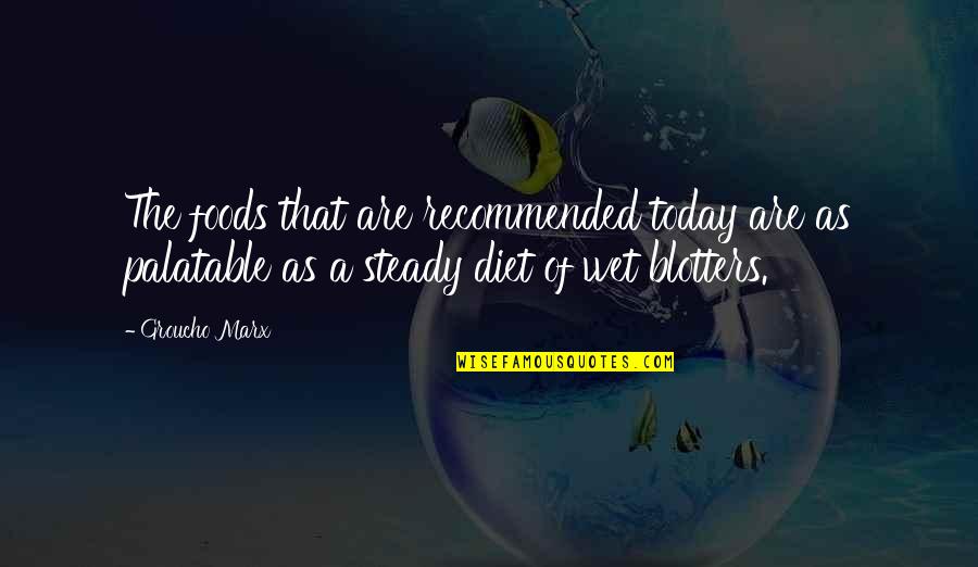 Blotters Quotes By Groucho Marx: The foods that are recommended today are as