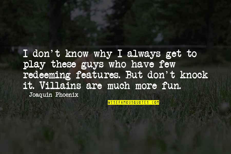Blotters Quotes By Joaquin Phoenix: I don't know why I always get to