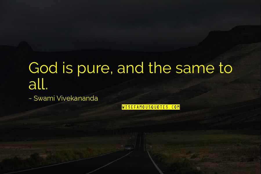 Blotters Quotes By Swami Vivekananda: God is pure, and the same to all. Blotters Quotes By Swami Vivekananda: God is pure, and the same to all.