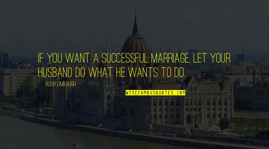 Blotting Paper Quotes By Rush Limbaugh: If you want a successful marriage, let your