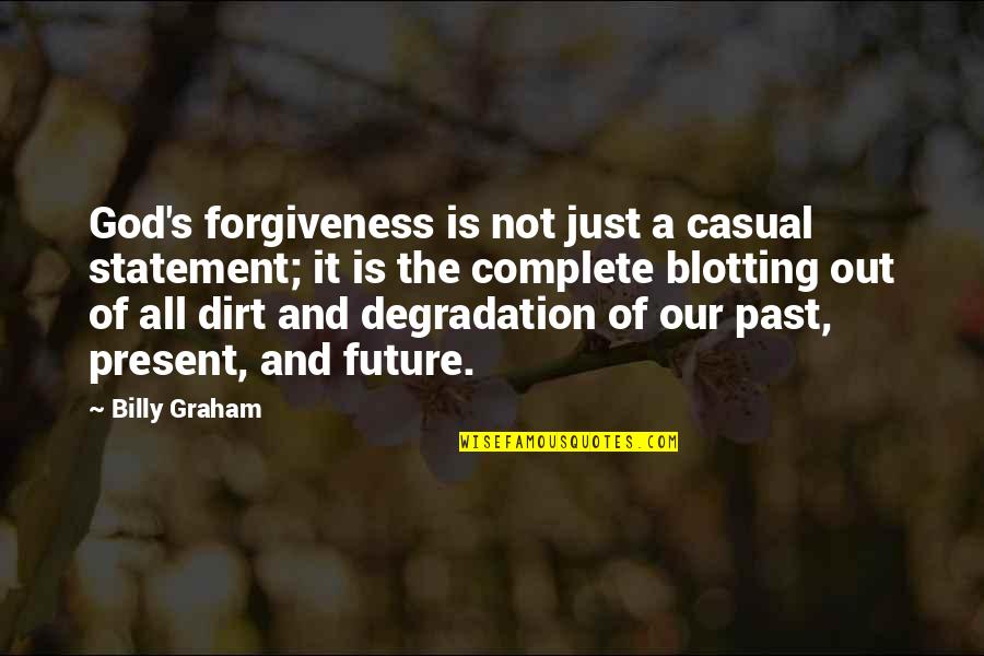 Blotting Quotes By Billy Graham: God's forgiveness is not just a casual statement;