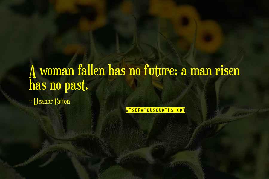 Blotto Game Quotes By Eleanor Catton: A woman fallen has no future; a man Blotto Game Quotes By Eleanor Catton: A woman fallen has no future; a man