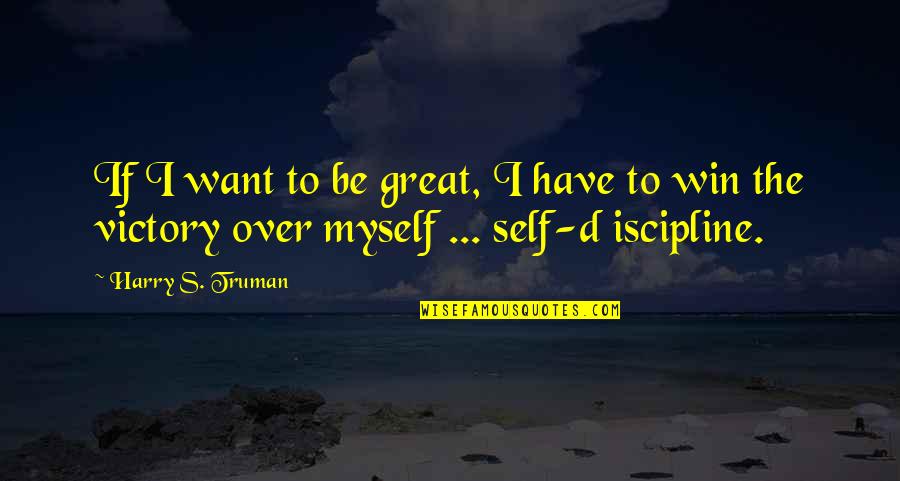 Blottoed Quotes By Harry S. Truman: If I want to be great, I have Blottoed Quotes By Harry S. Truman: If I want to be great, I have