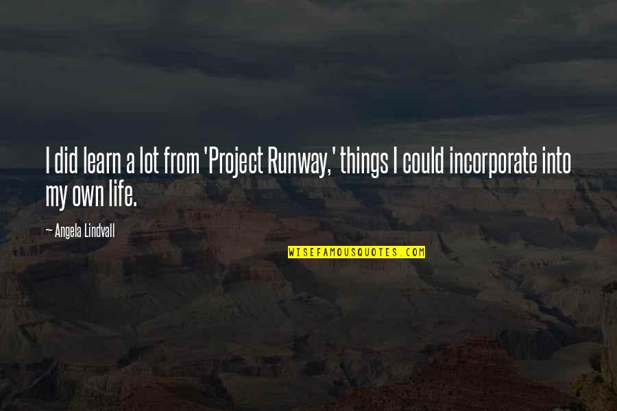 Blotts Harry Quotes By Angela Lindvall: I did learn a lot from 'Project Runway,' Blotts Harry Quotes By Angela Lindvall: I did learn a lot from 'Project Runway,'