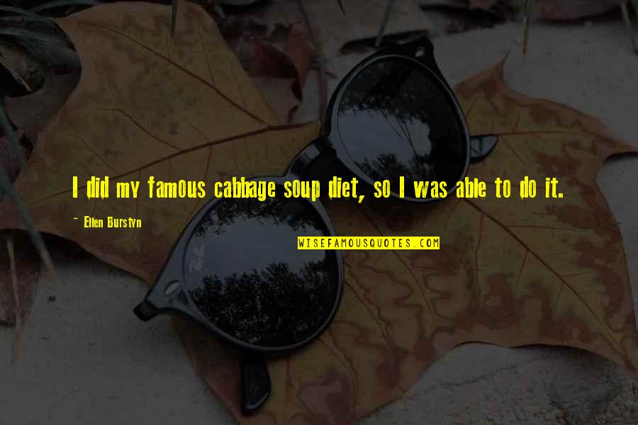 Blotts Harry Quotes By Ellen Burstyn: I did my famous cabbage soup diet, so Blotts Harry Quotes By Ellen Burstyn: I did my famous cabbage soup diet, so