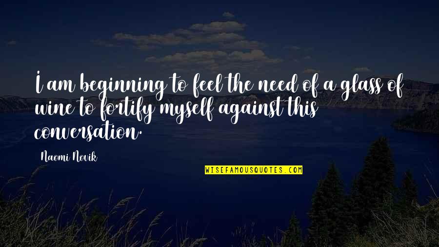 Blough Rams News Quotes By Naomi Novik: I am beginning to feel the need of Blough Rams News Quotes By Naomi Novik: I am beginning to feel the need of