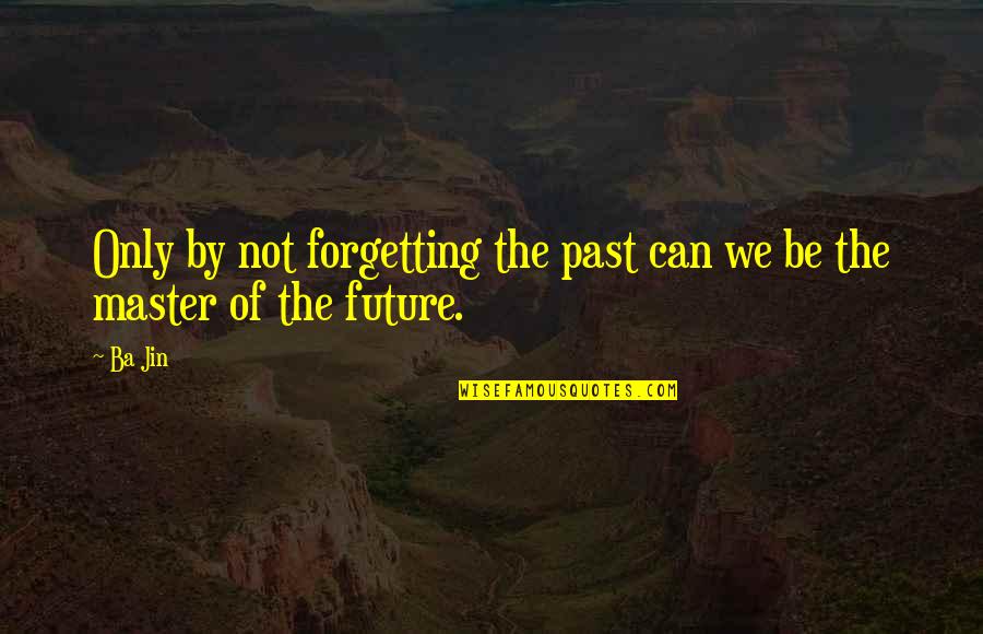 Blough Rams Score Quotes By Ba Jin: Only by not forgetting the past can we