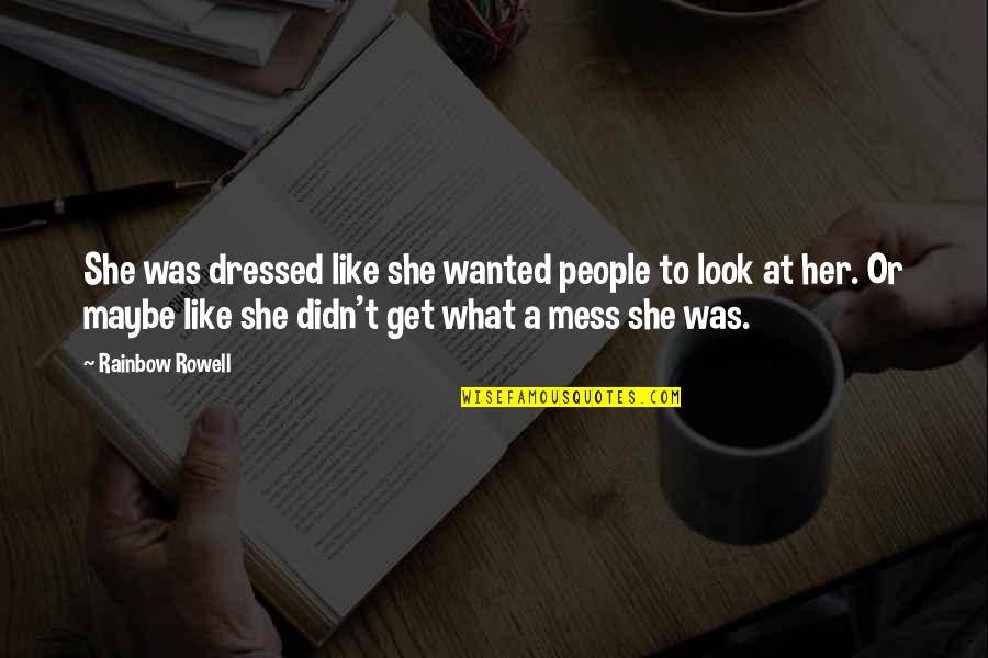 Blough Rams Score Quotes By Rainbow Rowell: She was dressed like she wanted people to Blough Rams Score Quotes By Rainbow Rowell: She was dressed like she wanted people to