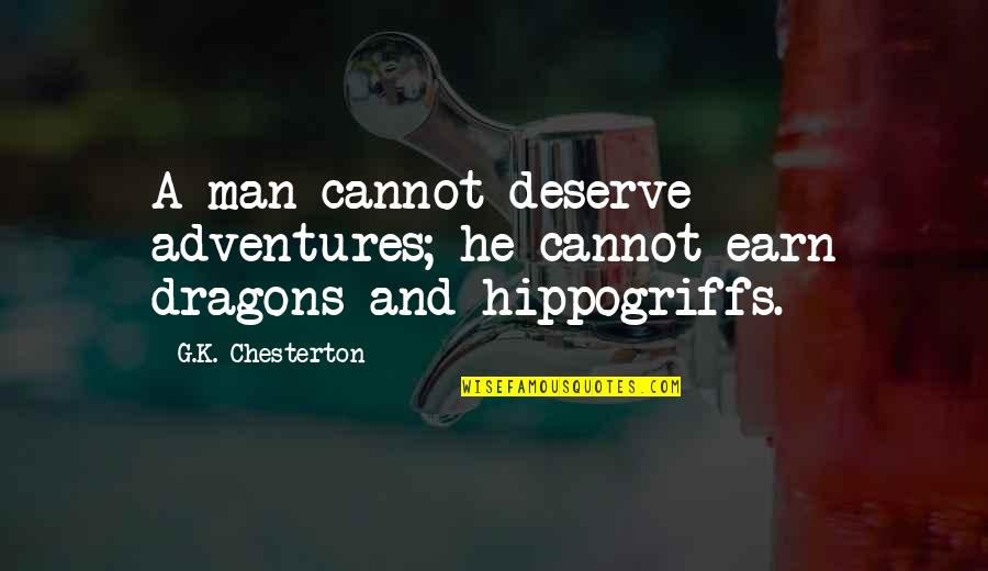 Blouin Dunn Quotes By G.K. Chesterton: A man cannot deserve adventures; he cannot earn