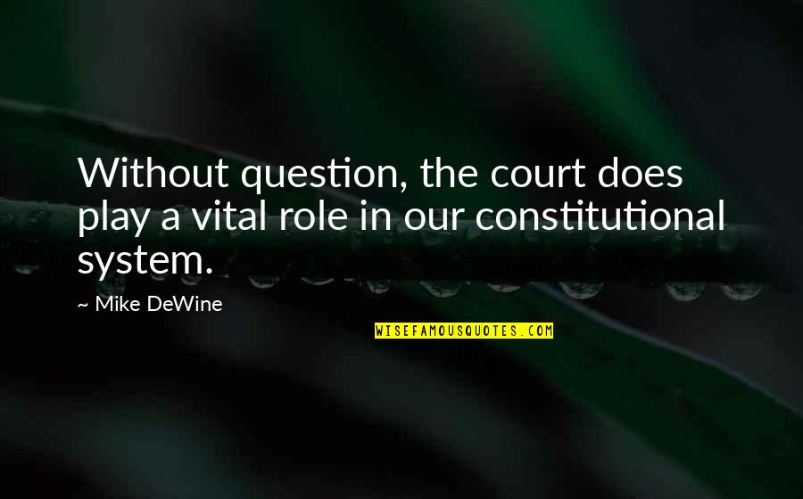 Blouin Motorsports Quotes By Mike DeWine: Without question, the court does play a vital