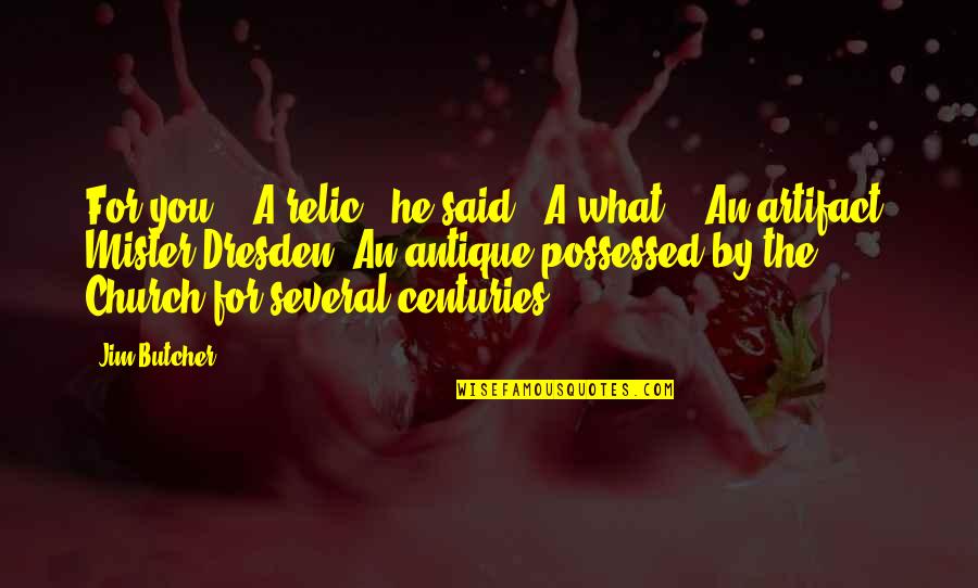 Blouin Writing Quotes By Jim Butcher: For you?" "A relic," he said. "A what?"