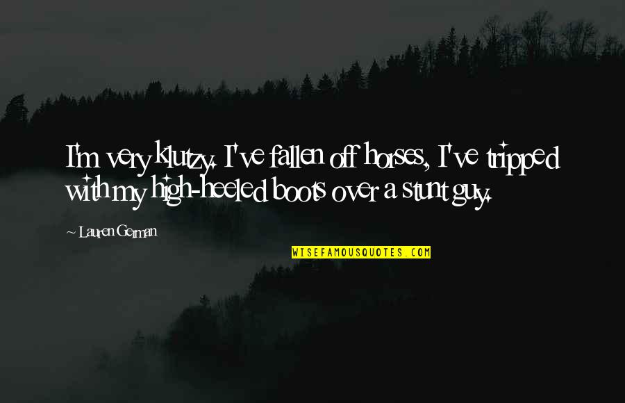 Blouin Writing Quotes By Lauren German: I'm very klutzy. I've fallen off horses, I've