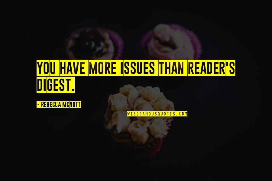 Blouin Writing Quotes By Rebecca McNutt: You have more issues than Reader's Digest.