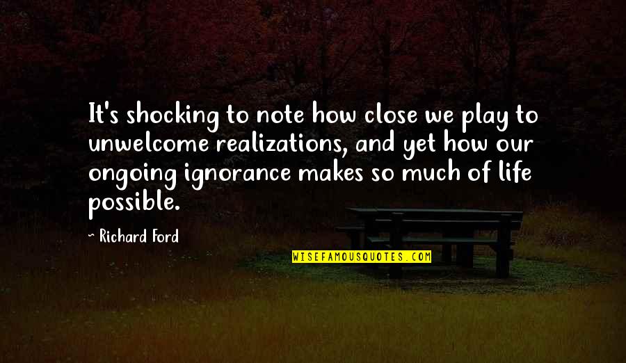 Blouin Writing Quotes By Richard Ford: It's shocking to note how close we play