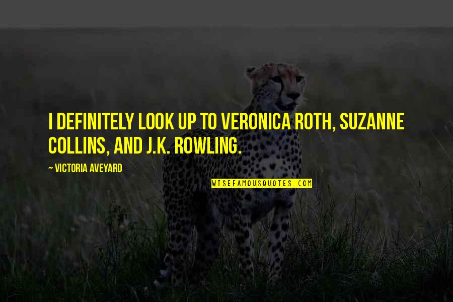 Blound Quotes By Victoria Aveyard: I definitely look up to Veronica Roth, Suzanne Blound Quotes By Victoria Aveyard: I definitely look up to Veronica Roth, Suzanne
