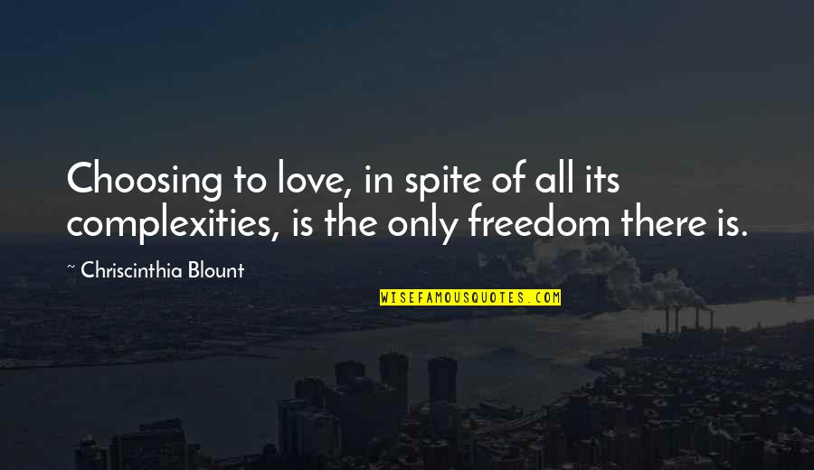 Blount's Quotes By Chriscinthia Blount: Choosing to love, in spite of all its