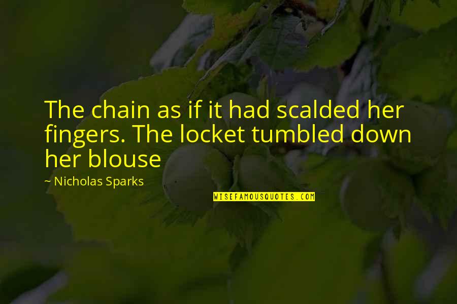 Blouse With Quotes By Nicholas Sparks: The chain as if it had scalded her