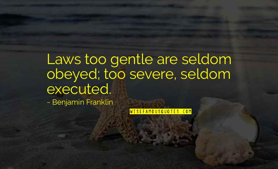Blouses And Tops Quotes By Benjamin Franklin: Laws too gentle are seldom obeyed; too severe, Blouses And Tops Quotes By Benjamin Franklin: Laws too gentle are seldom obeyed; too severe,
