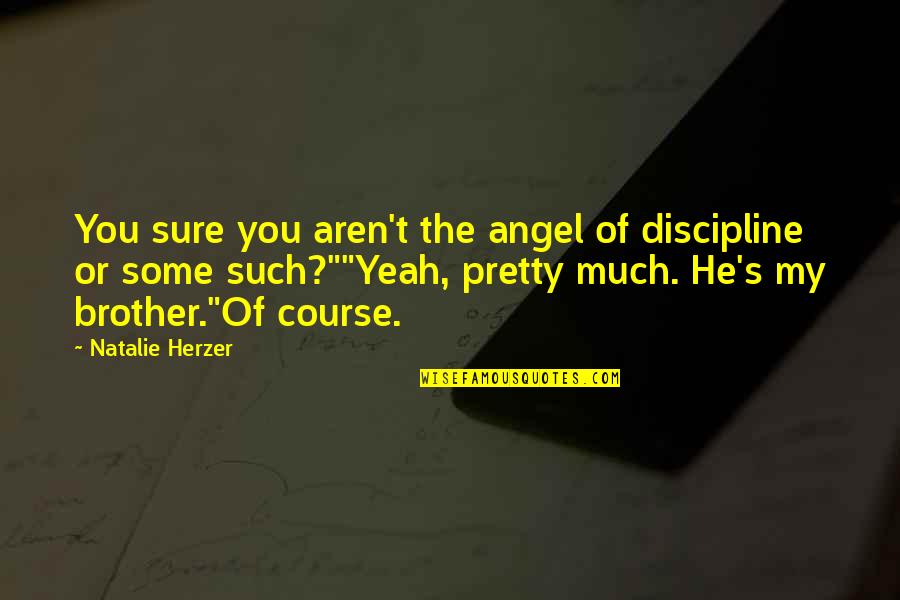 Blouses For Plus Quotes By Natalie Herzer: You sure you aren't the angel of discipline