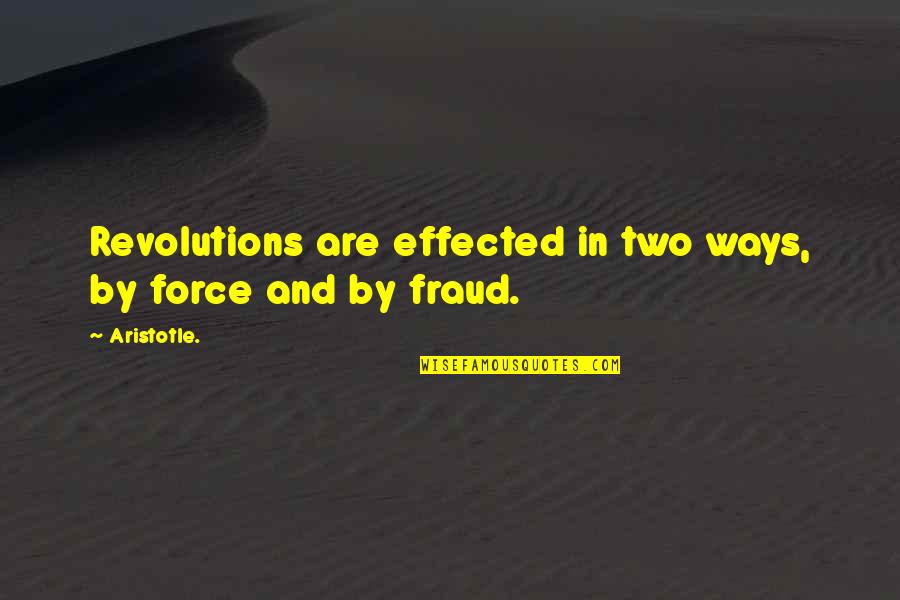 Blouson Bathing Quotes By Aristotle.: Revolutions are effected in two ways, by force