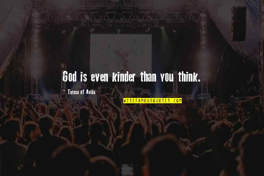 Blouson Tops Quotes By Teresa Of Avila: God is even kinder than you think.