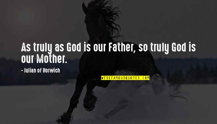 Bloussant Side Quotes By Julian Of Norwich: As truly as God is our Father, so