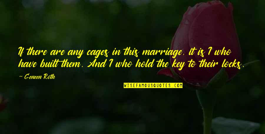 Blousy Quotes By Geneen Roth: If there are any cages in this marriage, Blousy Quotes By Geneen Roth: If there are any cages in this marriage,